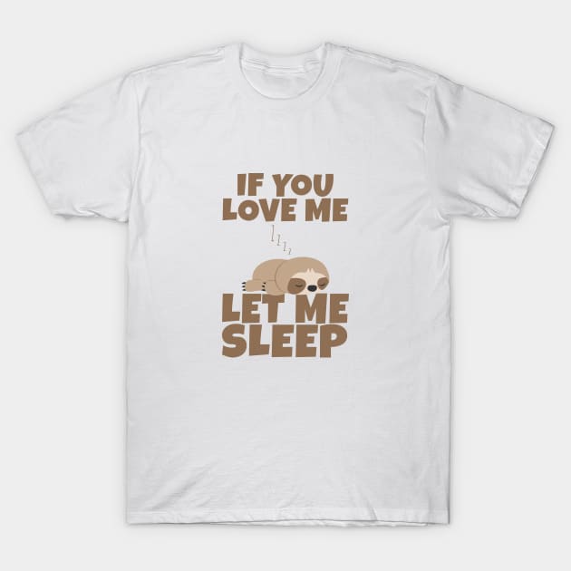 If You Love Me Let Me Sleep Cute Animal Gift Sleeping Sloth T-Shirt by Herotee